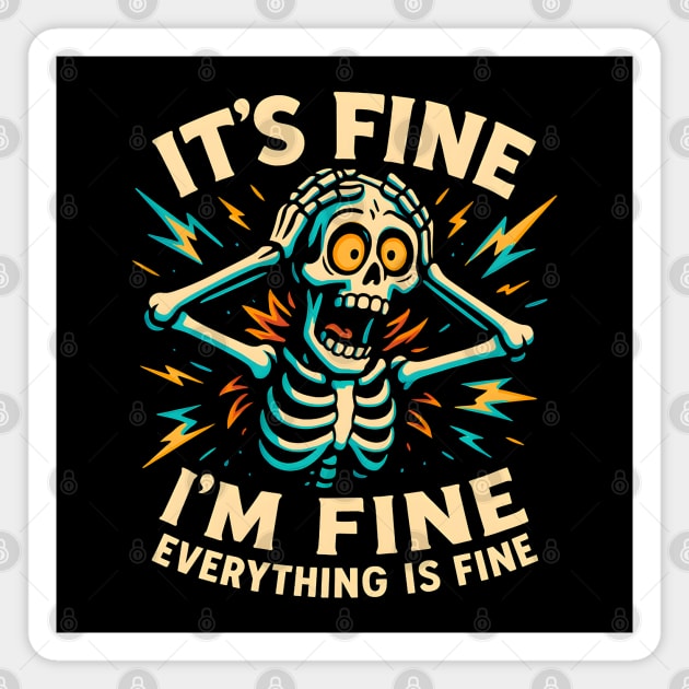 Funny Skeleton "It’s Fine, I’m Fine, Everything Is Fine" Magnet by MakerMind8.2
